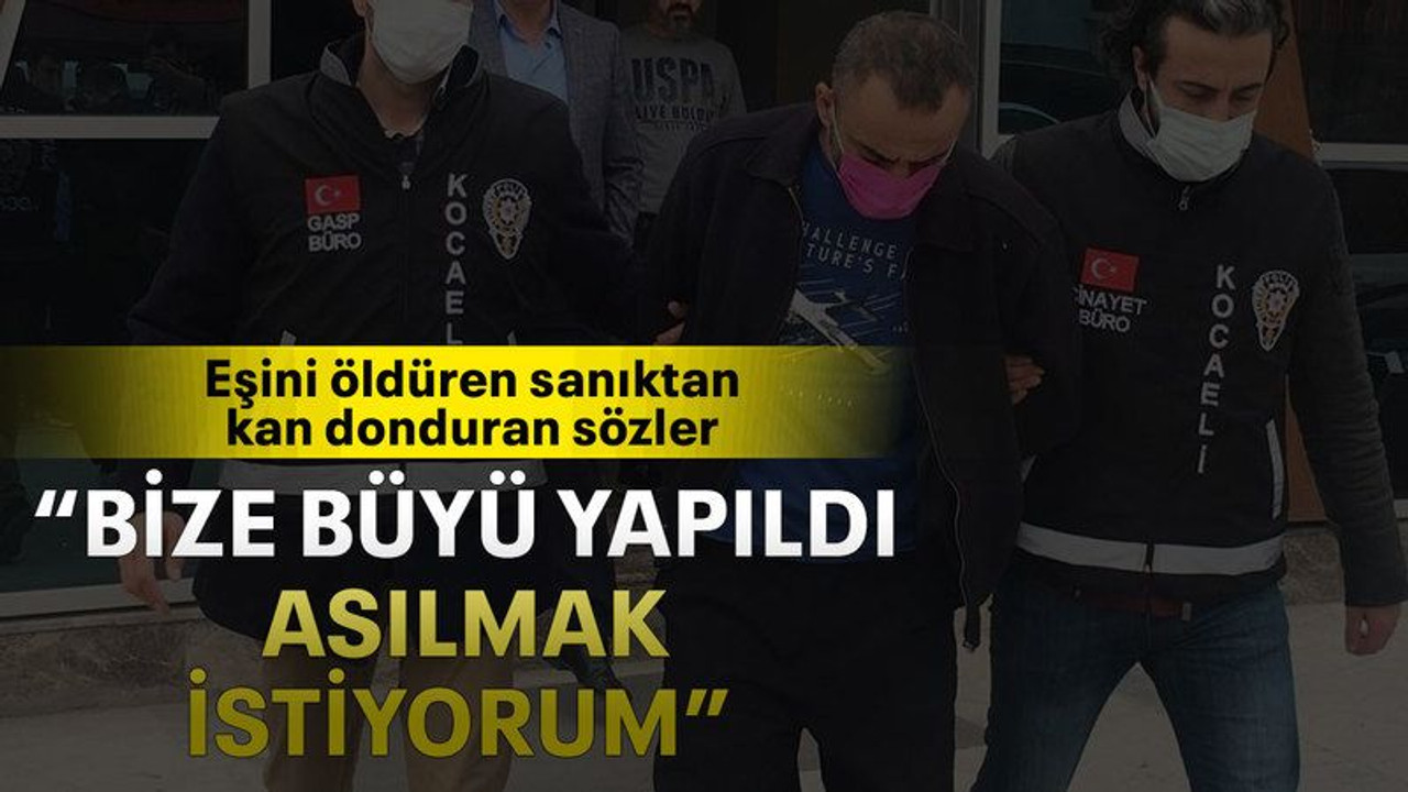 “Bize büyü yapıldı asılmak istiyorum”